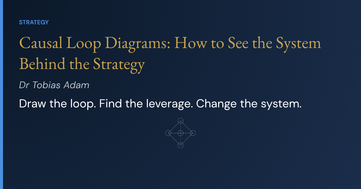 Causal Loop Diagrams: How to See the System Behind the Strategy